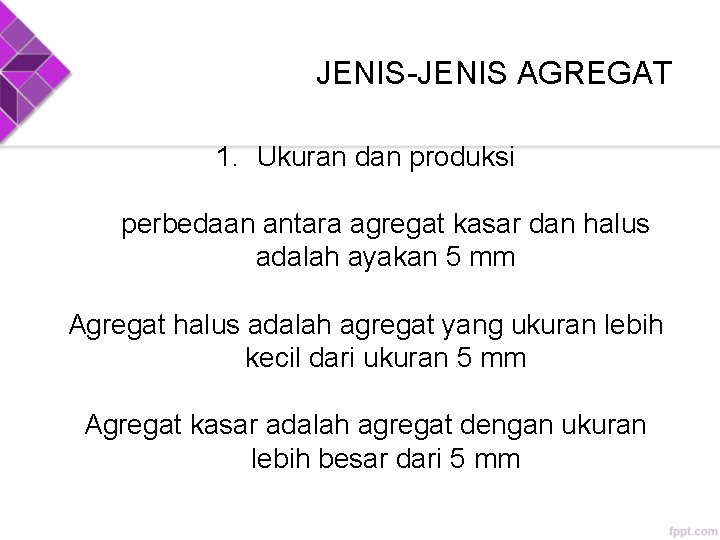 JENIS-JENIS AGREGAT 1. Ukuran dan produksi perbedaan antara agregat kasar dan halus adalah ayakan