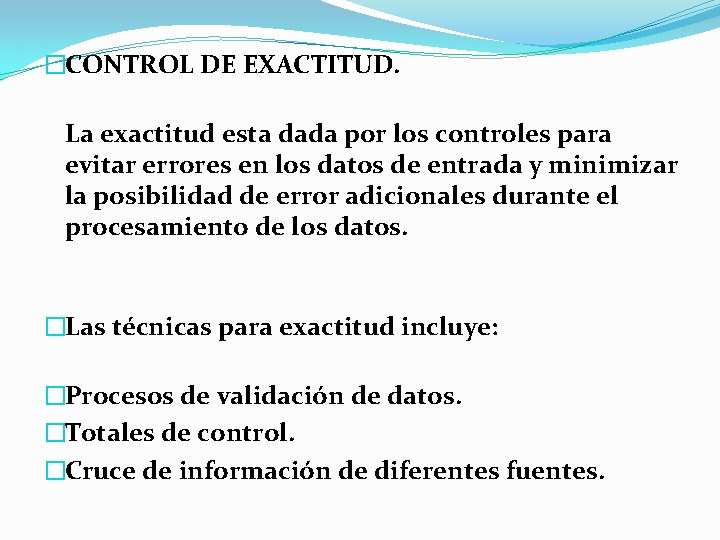 �CONTROL DE EXACTITUD. La exactitud esta dada por los controles para evitar errores en