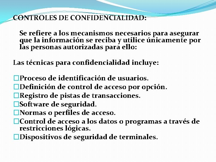 CONTROLES DE CONFIDENCIALIDAD: Se refiere a los mecanismos necesarios para asegurar que la información