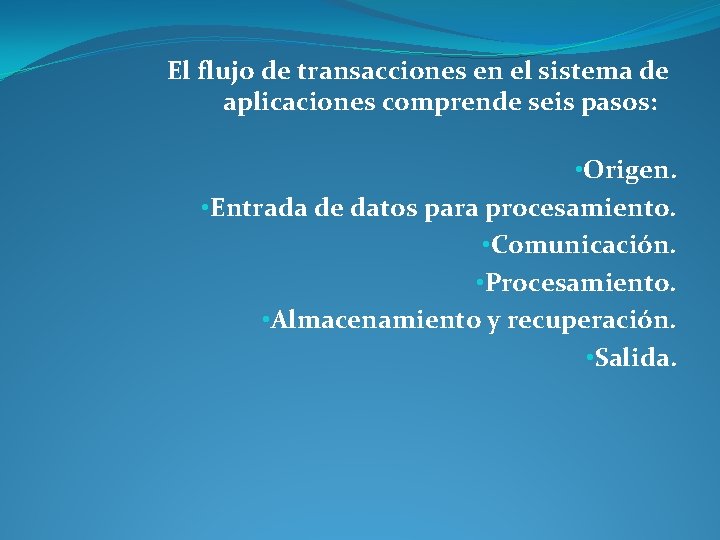 El flujo de transacciones en el sistema de aplicaciones comprende seis pasos: • Origen.