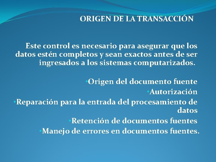 ORIGEN DE LA TRANSACCIÓN Este control es necesario para asegurar que los datos estén