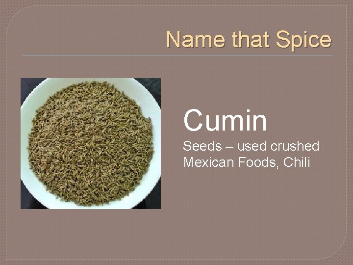 Name that Spice Cumin Seeds – used crushed Mexican Foods, Chili 