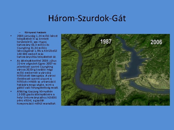 Három-Szurdok-Gát – • • • Környezeti hatások: 2008 júniusáig 1, 24 millió lakost telepítettek