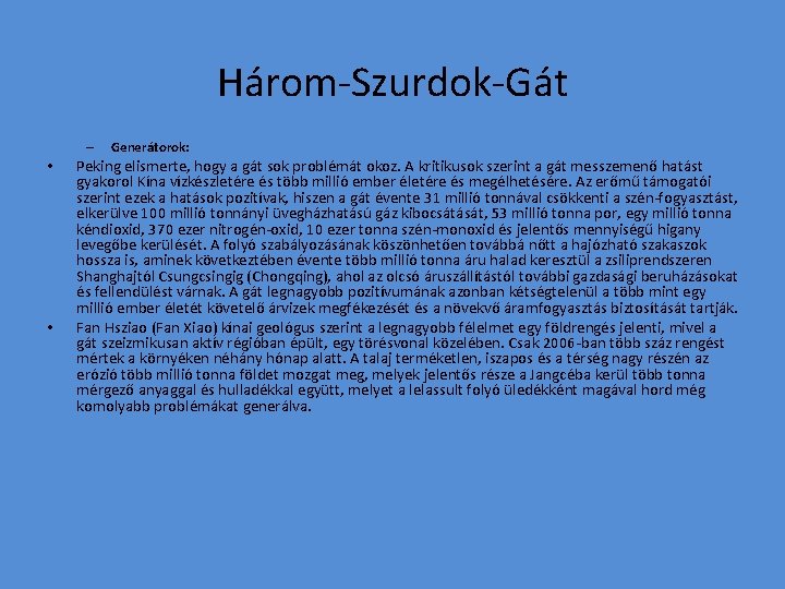 Három-Szurdok-Gát – • • Generátorok: Peking elismerte, hogy a gát sok problémát okoz. A