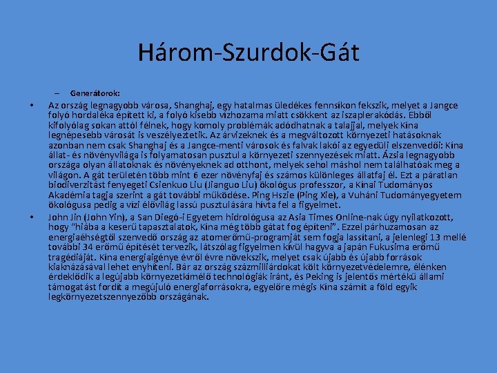 Három-Szurdok-Gát – • • Generátorok: Az ország legnagyobb városa, Shanghaj, egy hatalmas üledékes fennsíkon