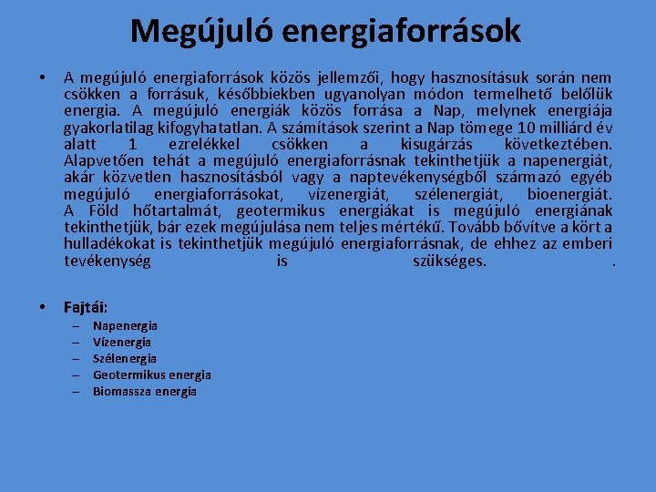 Megújuló energiaforrások • A megújuló energiaforrások közös jellemzői, hogy hasznosításuk során nem csökken a