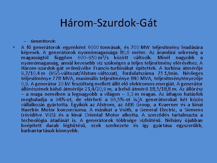 Három-Szurdok-Gát – Generátorok: • A fő generátorok egyenként 6000 tonnásak, és 700 MW teljesítmény