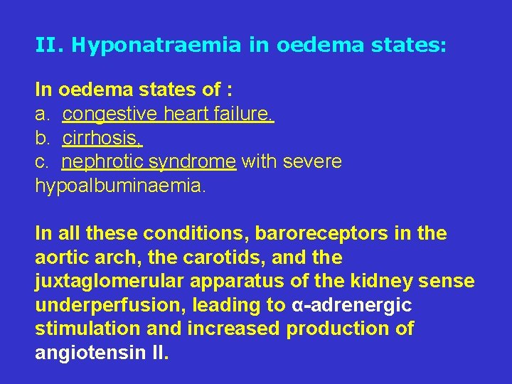 II. Hyponatraemia in oedema states: In oedema states of : a. congestive heart failure.