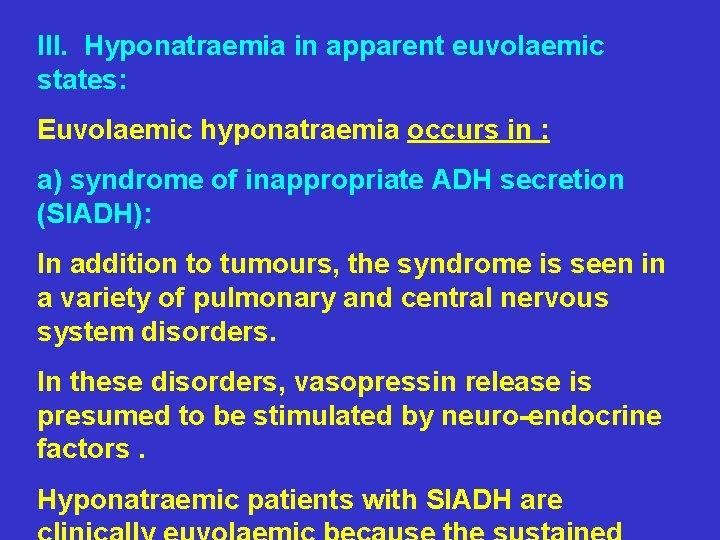 III. Hyponatraemia in apparent euvolaemic states: Euvolaemic hyponatraemia occurs in : a) syndrome of