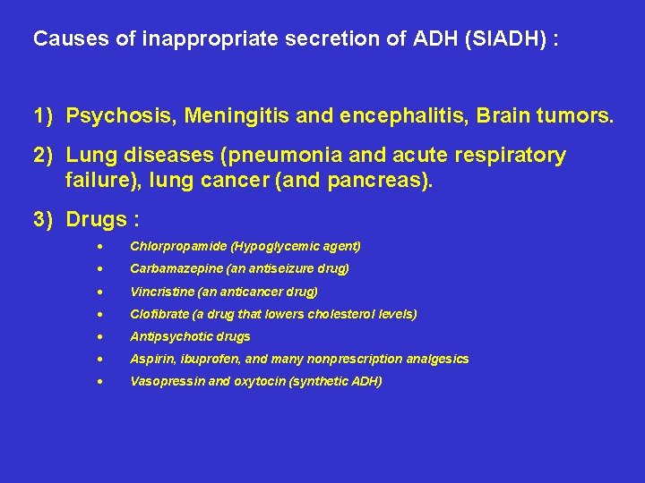Causes of inappropriate secretion of ADH (SIADH) : 1) Psychosis, Meningitis and encephalitis, Brain