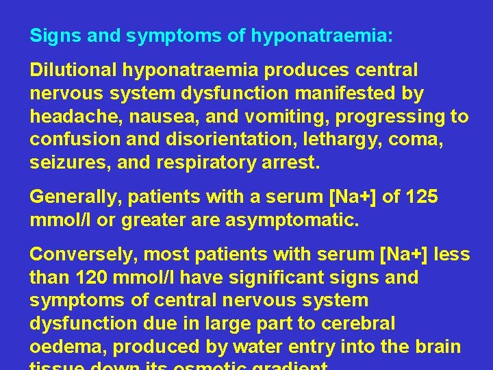 Signs and symptoms of hyponatraemia: Dilutional hyponatraemia produces central nervous system dysfunction manifested by