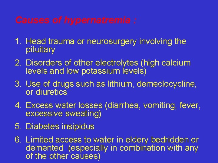 Causes of hypernatremia : 1. Head trauma or neurosurgery involving the pituitary 2. Disorders