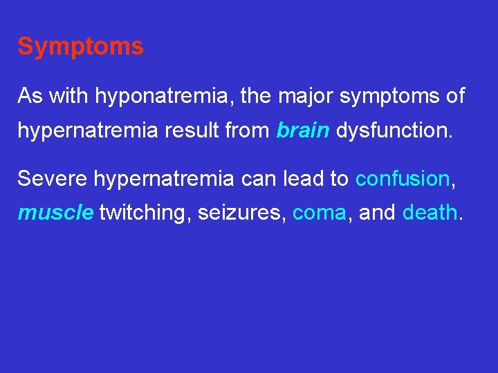 Symptoms As with hyponatremia, the major symptoms of hypernatremia result from brain dysfunction. Severe