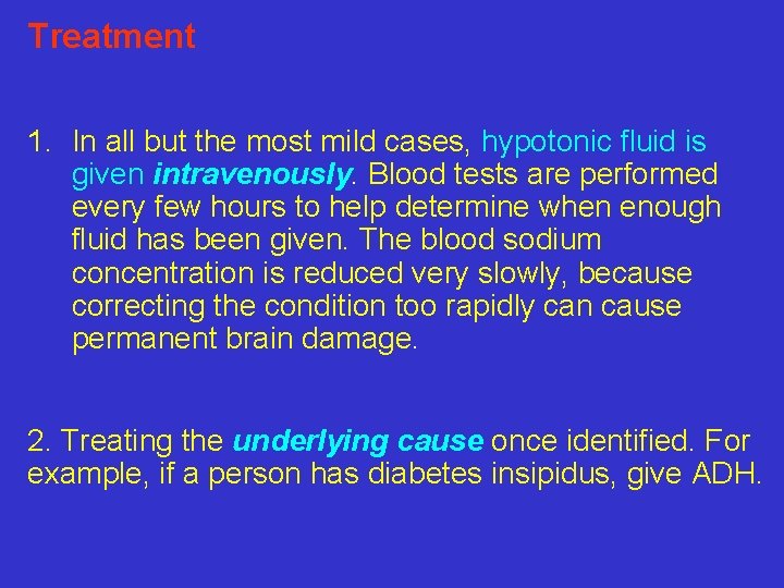 Treatment 1. In all but the most mild cases, hypotonic fluid is given intravenously.
