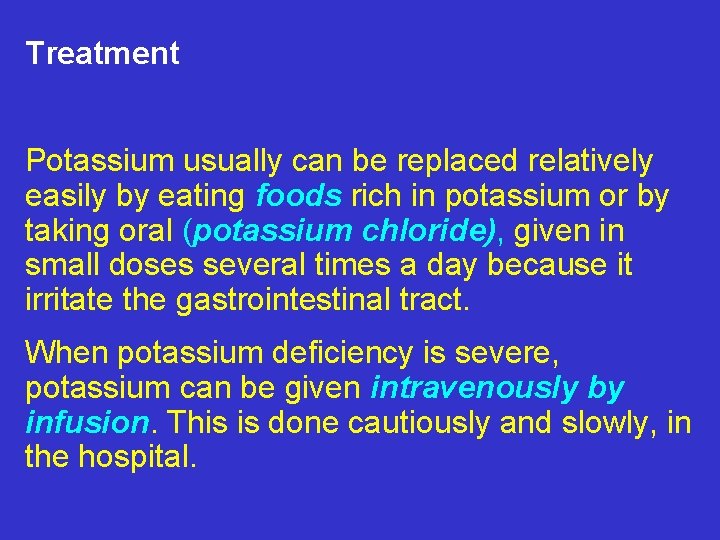 Treatment Potassium usually can be replaced relatively easily by eating foods rich in potassium