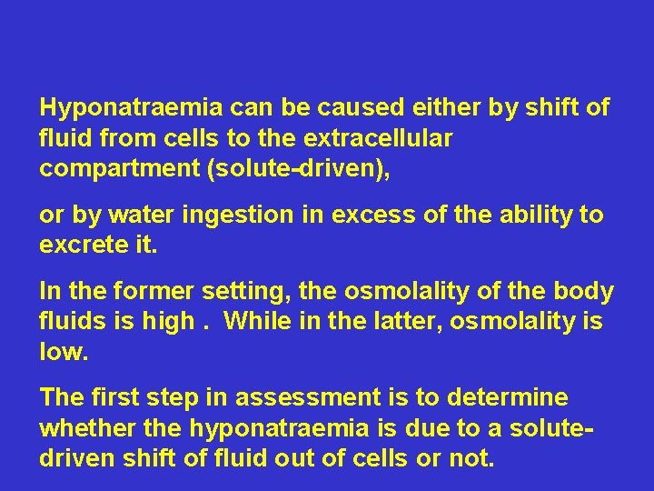 Hyponatraemia can be caused either by shift of fluid from cells to the extracellular