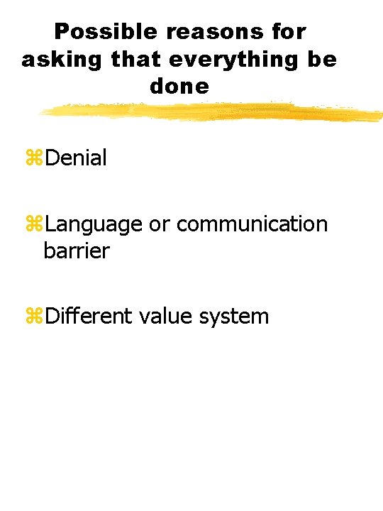 Possible reasons for asking that everything be done z. Denial z. Language or communication