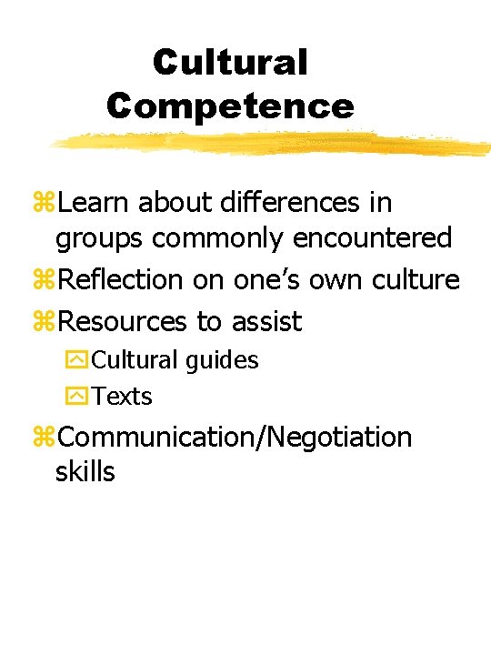 Cultural Competence z. Learn about differences in groups commonly encountered z. Reflection on one’s