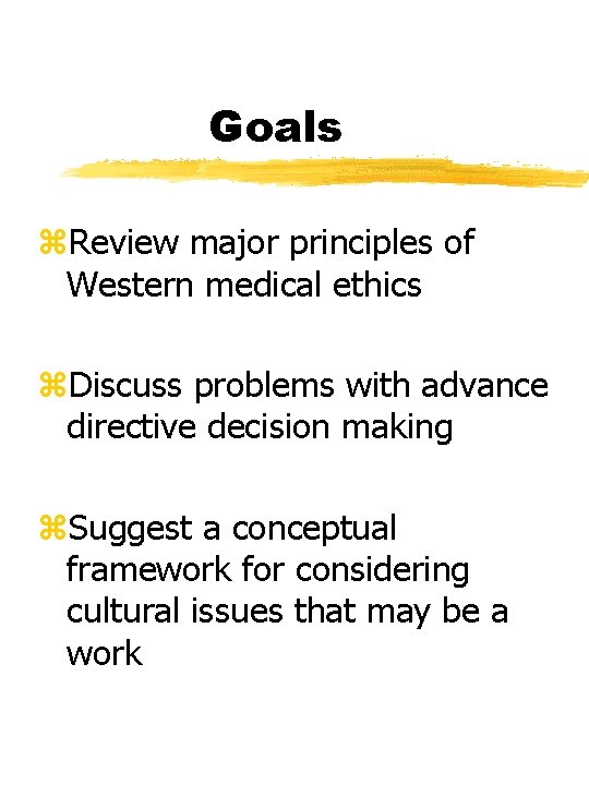Goals z. Review major principles of Western medical ethics z. Discuss problems with advance