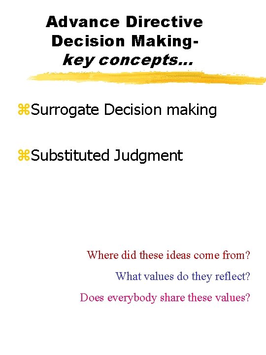 Advance Directive Decision Making- key concepts. . . z. Surrogate Decision making z. Substituted