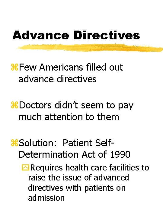 Advance Directives z. Few Americans filled out advance directives z. Doctors didn’t seem to