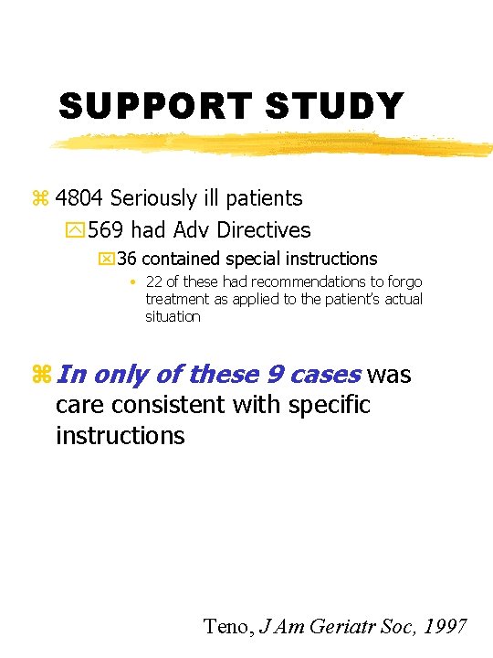 SUPPORT STUDY z 4804 Seriously ill patients y 569 had Adv Directives x 36