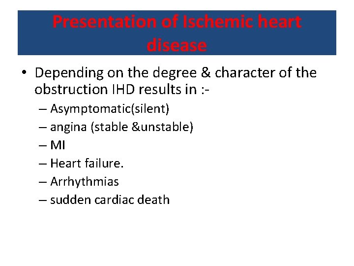 Presentation of Ischemic heart disease • Depending on the degree & character of the