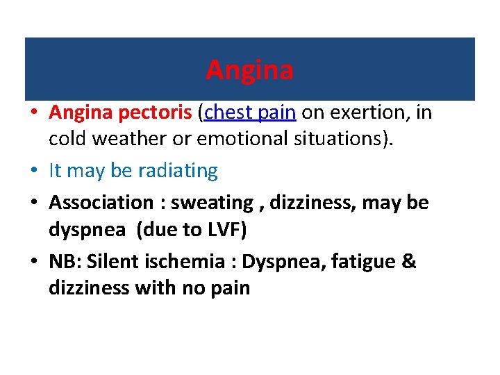 Angina • Angina pectoris (chest pain on exertion, in cold weather or emotional situations).