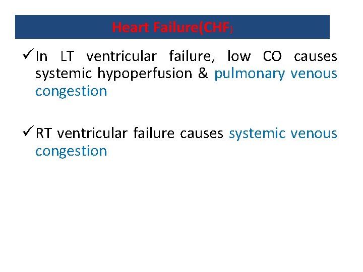 Heart Failure(CHF) ü In LT ventricular failure, low CO causes systemic hypoperfusion & pulmonary