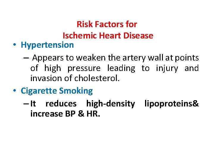 Risk Factors for Ischemic Heart Disease • Hypertension – Appears to weaken the artery
