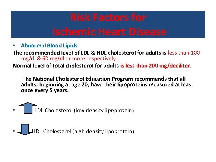 Risk Factors for Ischemic Heart Disease • Abnormal Blood Lipids The recommended level of