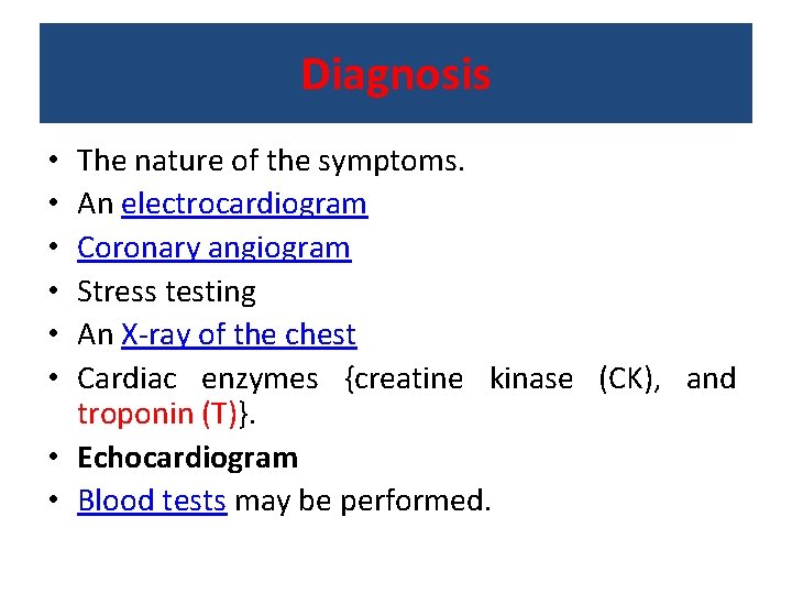 Diagnosis The nature of the symptoms. An electrocardiogram Coronary angiogram Stress testing An X-ray