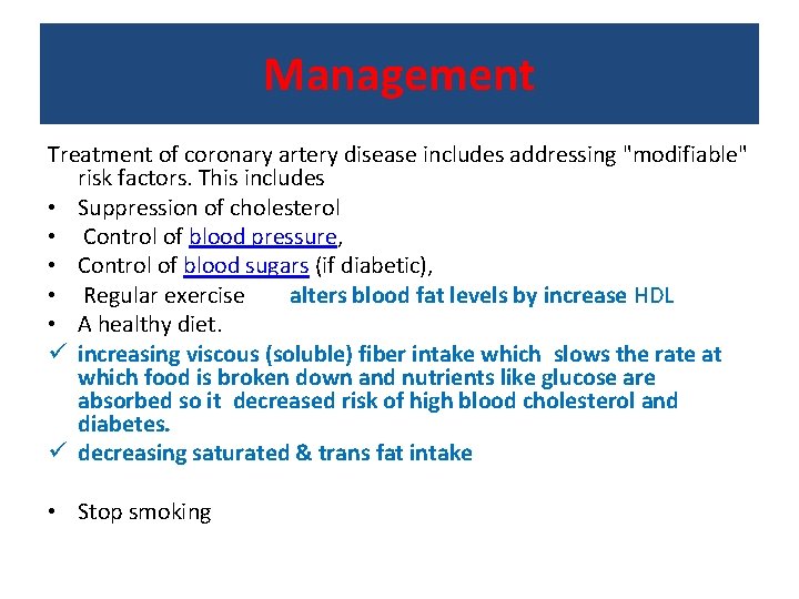 Management Treatment of coronary artery disease includes addressing "modifiable" risk factors. This includes •