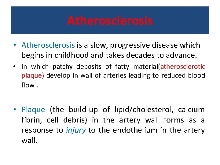 Atherosclerosis • Atherosclerosis is a slow, progressive disease which begins in childhood and takes