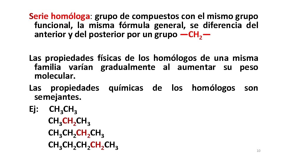 Serie homóloga: grupo de compuestos con el mismo grupo funcional, la misma fórmula general,