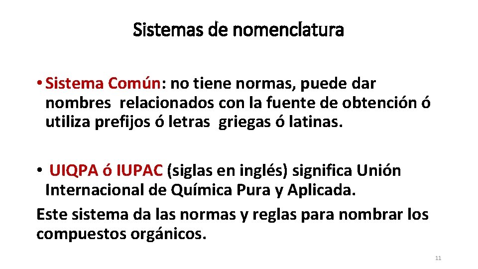 Sistemas de nomenclatura • Sistema Común: no tiene normas, puede dar nombres relacionados con