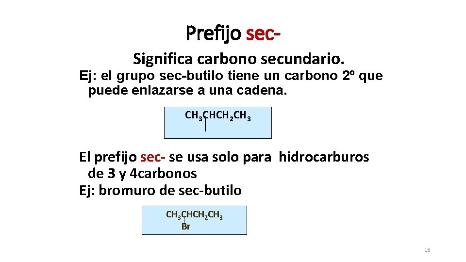 Prefijo sec. Significa carbono secundario. Ej: el grupo sec-butilo tiene un carbono 2º que