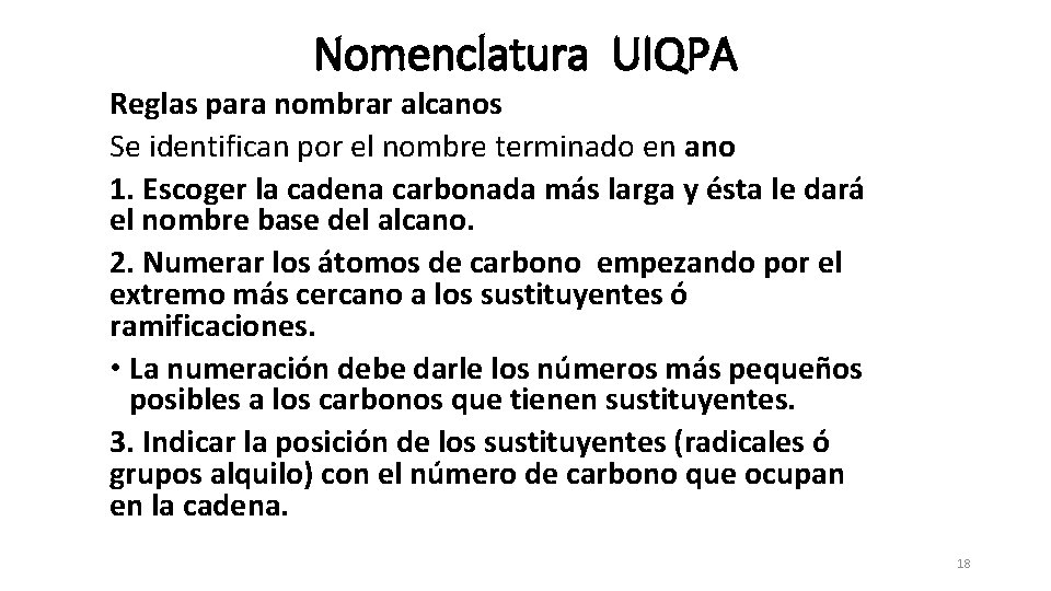 Nomenclatura UIQPA Reglas para nombrar alcanos Se identifican por el nombre terminado en ano