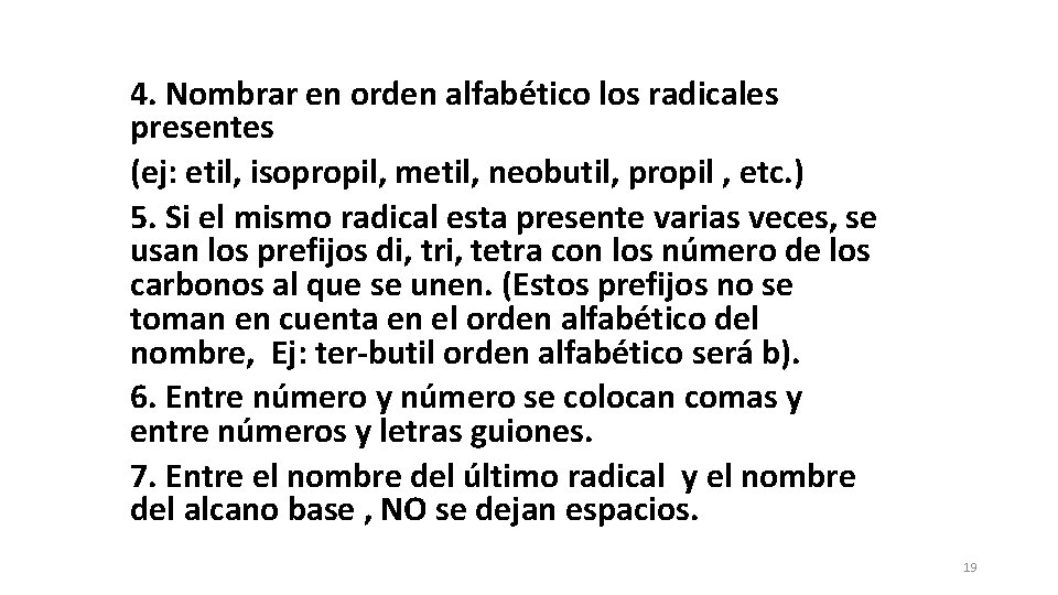 4. Nombrar en orden alfabético los radicales presentes (ej: etil, isopropil, metil, neobutil, propil