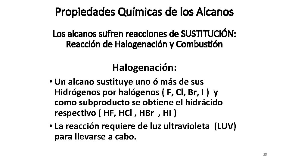 Propiedades Químicas de los Alcanos Los alcanos sufren reacciones de SUSTITUCIÓN: Reacción de Halogenación