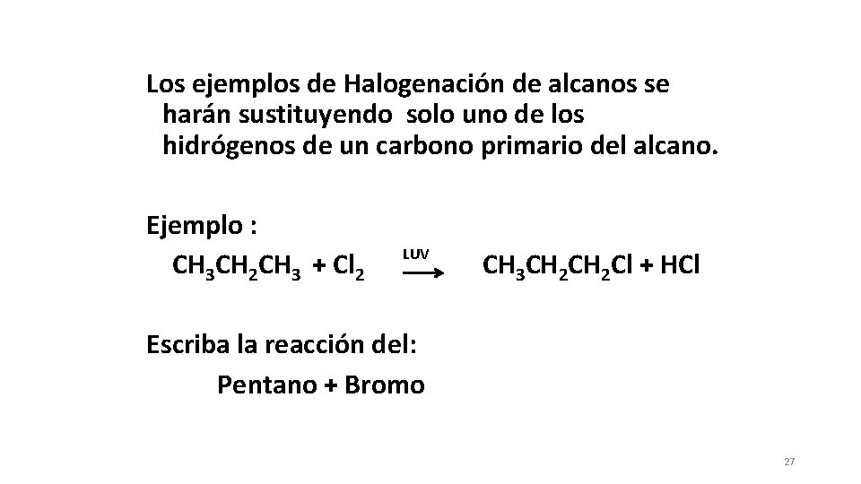 Los ejemplos de Halogenación de alcanos se harán sustituyendo solo uno de los hidrógenos