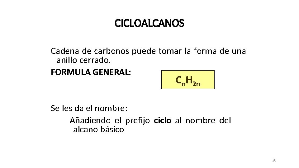 CICLOALCANOS Cadena de carbonos puede tomar la forma de una anillo cerrado. FORMULA GENERAL: