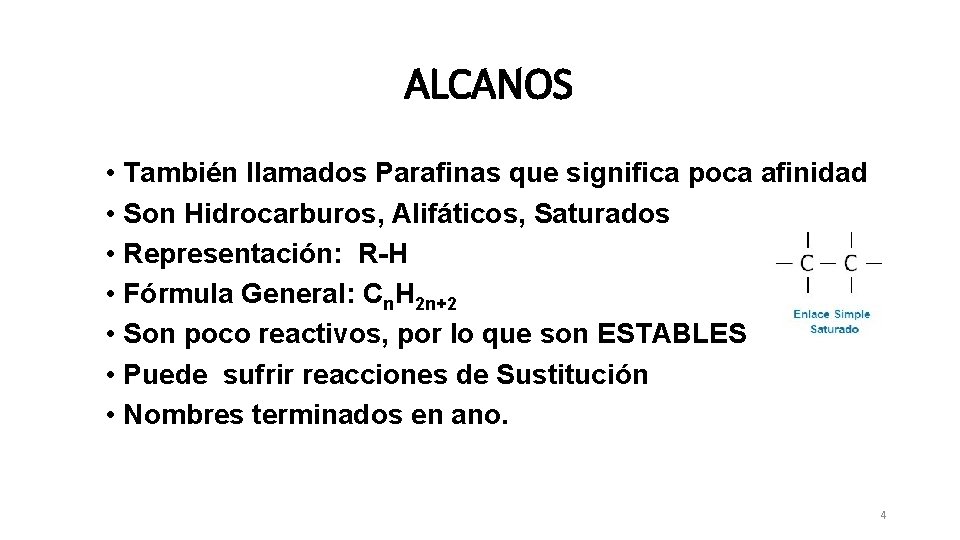 ALCANOS • También llamados Parafinas que significa poca afinidad • Son Hidrocarburos, Alifáticos, Saturados