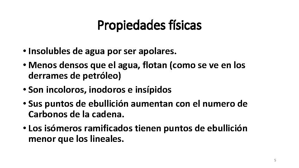 Propiedades físicas • Insolubles de agua por ser apolares. • Menos densos que el