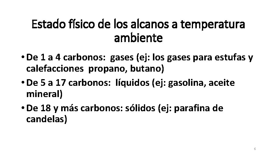 Estado físico de los alcanos a temperatura ambiente • De 1 a 4 carbonos: