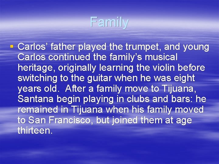 Family § Carlos’ father played the trumpet, and young Carlos continued the family’s musical