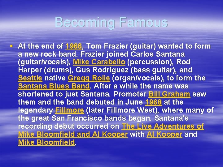 Becoming Famous § At the end of 1966, Tom Frazier (guitar) wanted to form