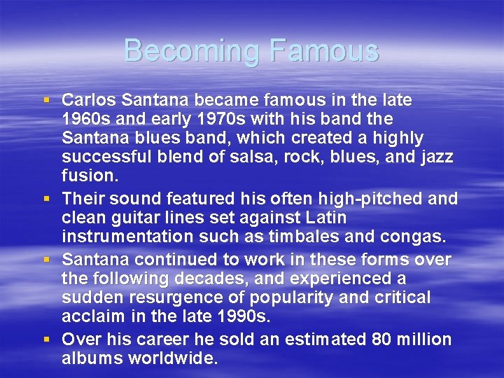 Becoming Famous § Carlos Santana became famous in the late 1960 s and early