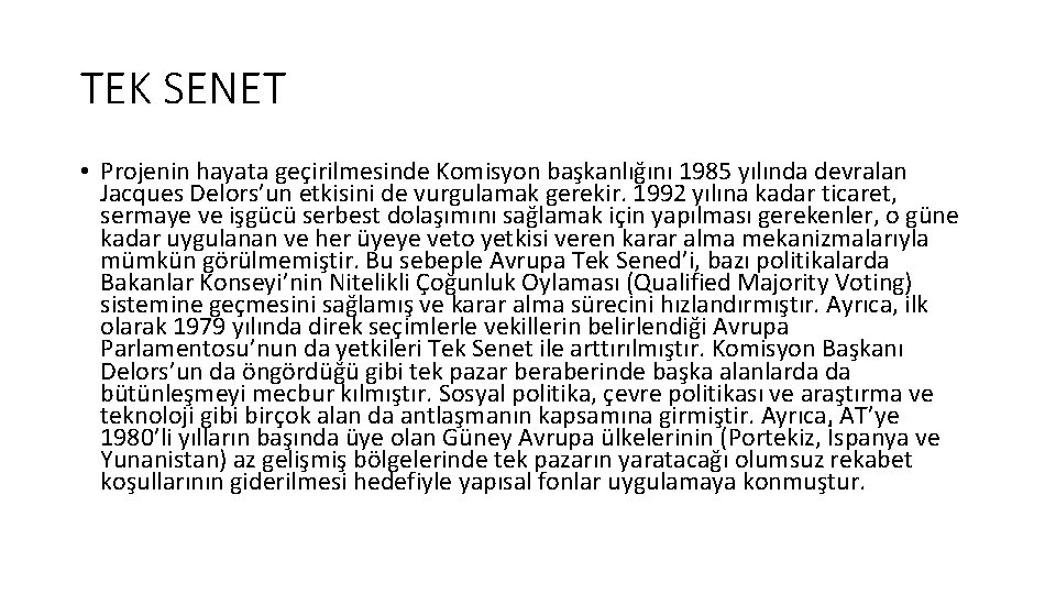 TEK SENET • Projenin hayata geçirilmesinde Komisyon başkanlığını 1985 yılında devralan Jacques Delors’un etkisini