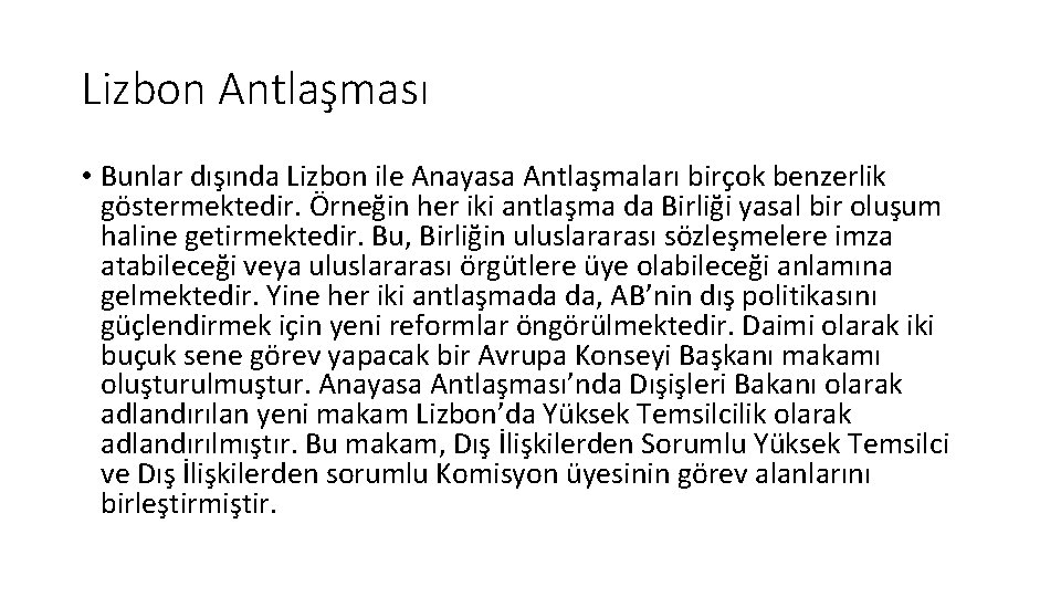 Lizbon Antlaşması • Bunlar dışında Lizbon ile Anayasa Antlaşmaları birçok benzerlik göstermektedir. Örneğin her